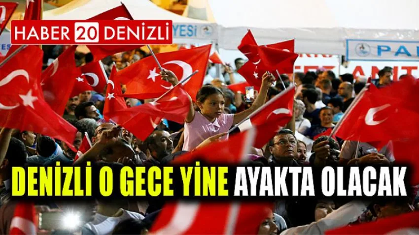 Denizli o gece yine ayakta olacak