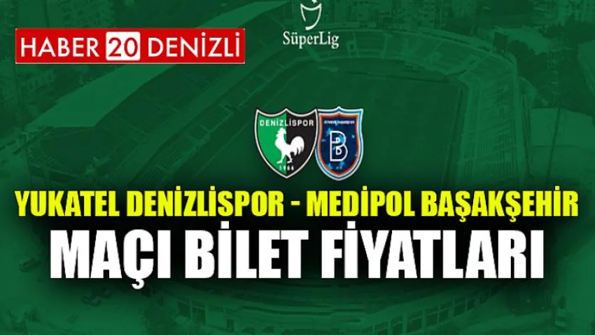 Yukatel Denizlispor - Medipol Başakşehir Maçı Bilet Fiyatları
