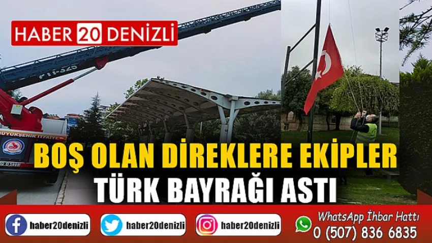 Boş olan direklere ekipler Türk Bayrağı astı