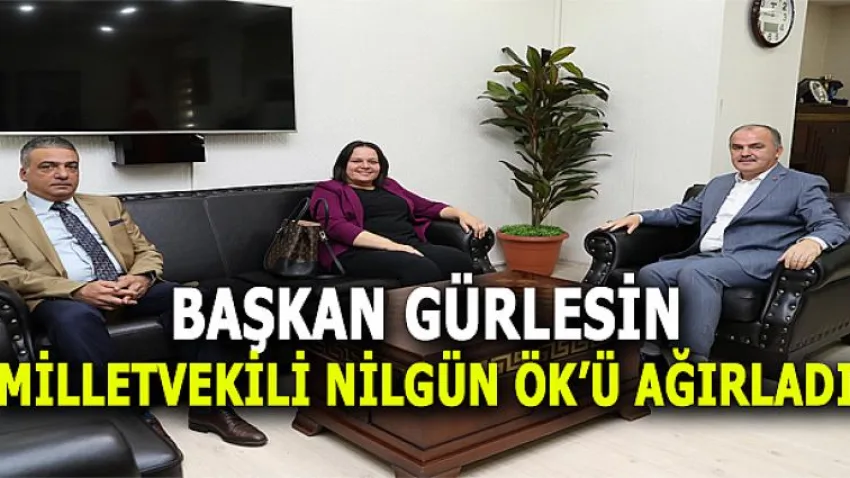 Başkan Gürlesin Milletvekili Nilgün Ök’ü Ağırladı