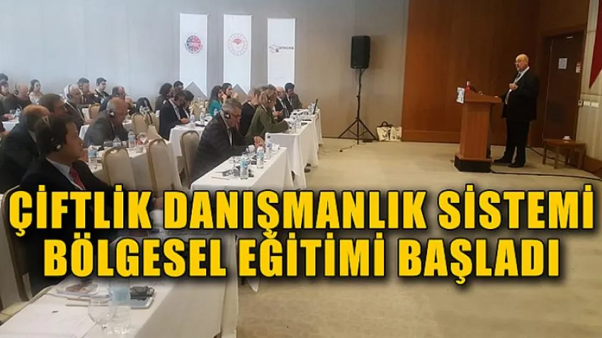 Çiftlik Danışmanlık Sistemi Bölgesel Eğitimi Başladı
