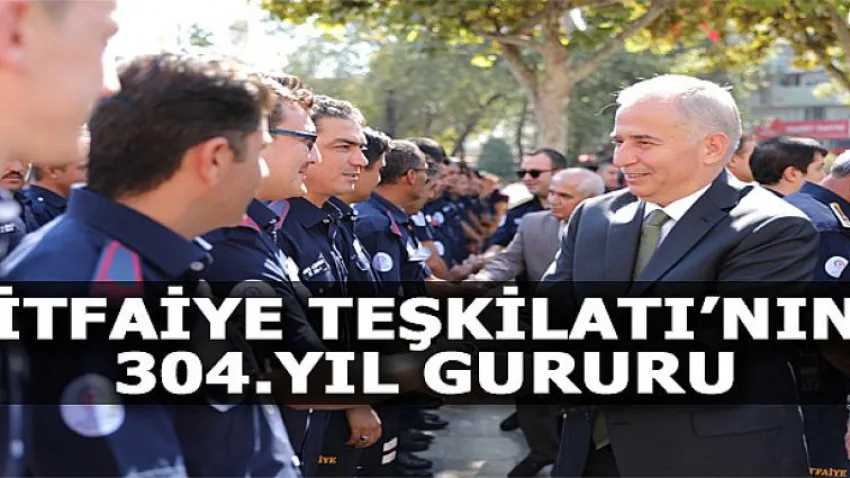 İtfaiye Teşkilatı'nın 304.Yıl Gururu