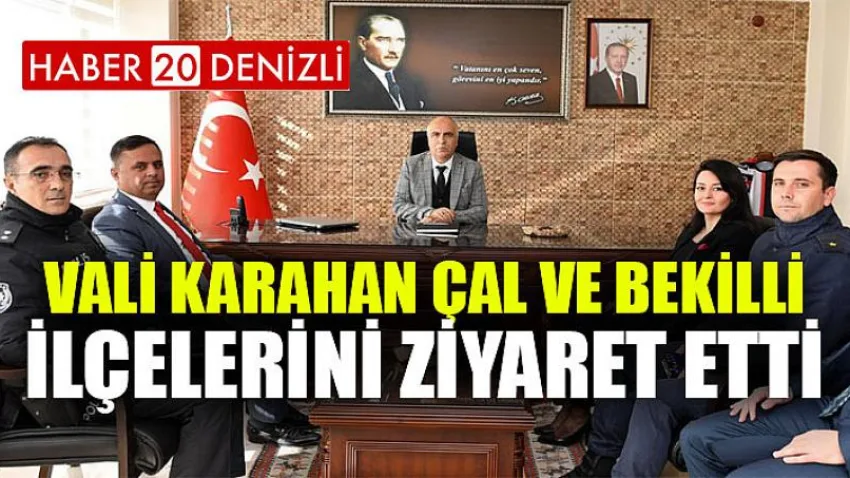 Vali Karahan Çal ve Bekilli İlçelerini Ziyaret Etti