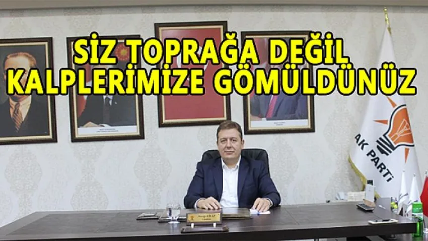 Siz Toprağa Değil Kalplerimize Gömüldünüz