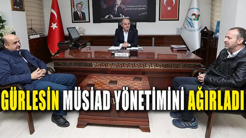 Gürlesin Müsiad Yönetimini Ağırladı