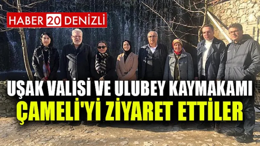 Uşak Valisi ve Ulubey Kaymakamı Çameli'yi Ziyaret Ettiler