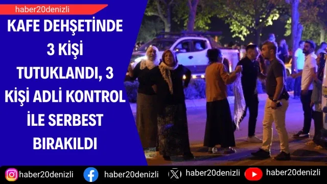 Kafe dehşetinde 3 kişi tutuklandı, 3 kişi adli kontrol ile serbest bırakıldı