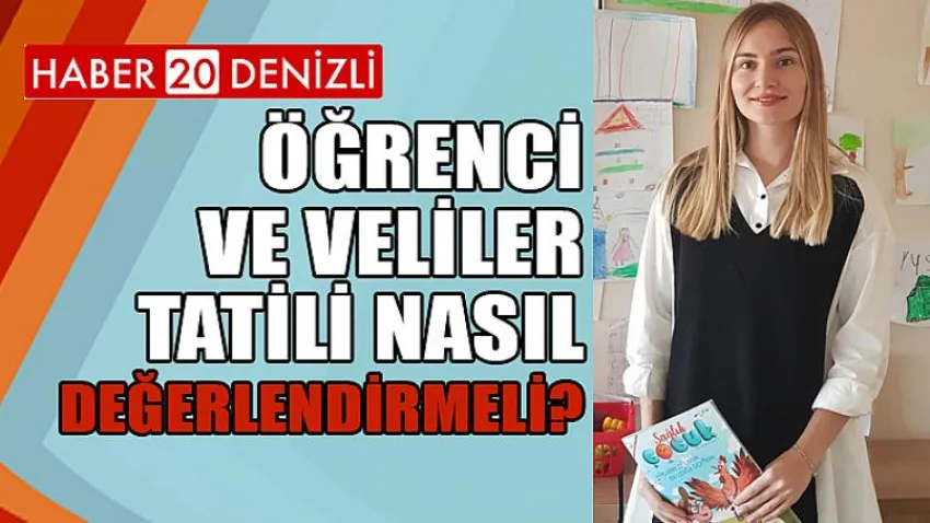 Öğrenci ve Veliler, Tatili Nasıl Değerlendirmeli?