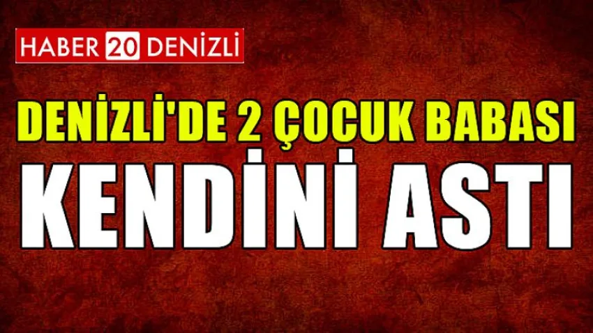 Denizli'de 2 Çocuk Babası Kendini Astı