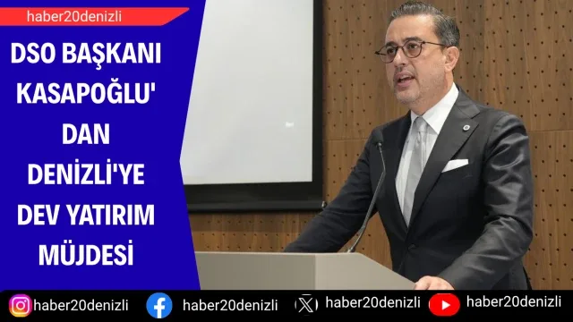 DSO Başkanı Kasapoğlu'dan Denizli'ye dev yatırım müjdesi