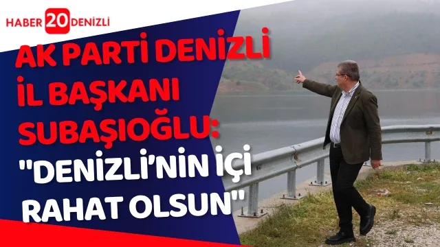 AK Parti Denizli İl Başkanı Subaşıoğlu: "Denizli’nin içi rahat olsun"