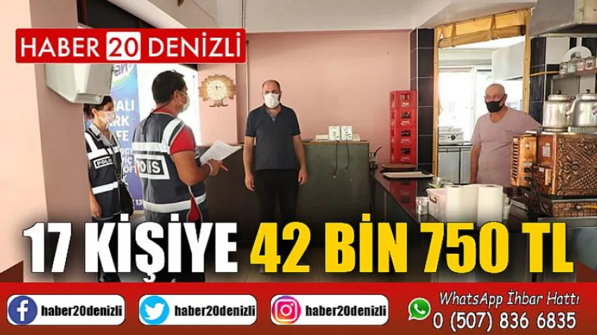 Korona virüs tedbirlerine ve diğer kurallara uymayan 17 kişiye 42 bin 750 TL