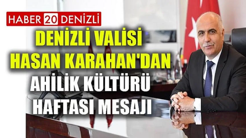 Denizli Valisi Hasan Karahan'dan Ahilik Kültürü Haftası Mesajı