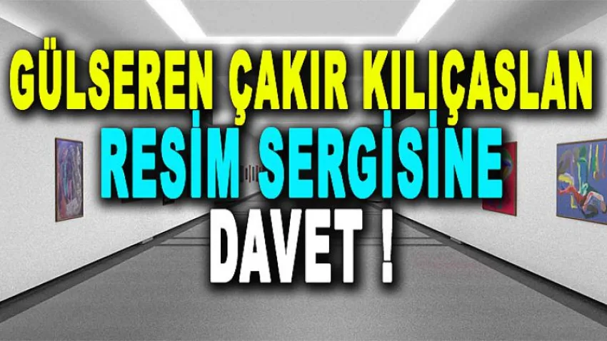 Gülseren Çakır Kılıçaslan Resim Sergisine Davet !