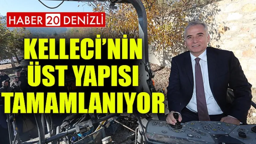 Kelleci’nin üst yapısı tamamlanıyor