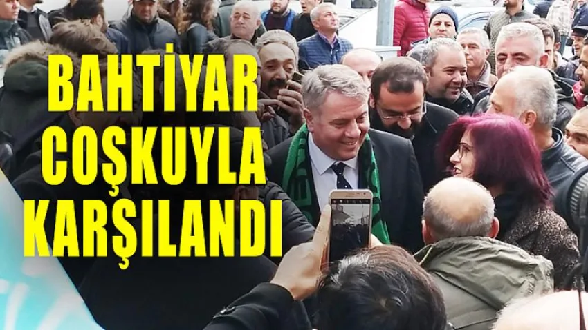 Bahtiyar Coşkuyla Karşılandı