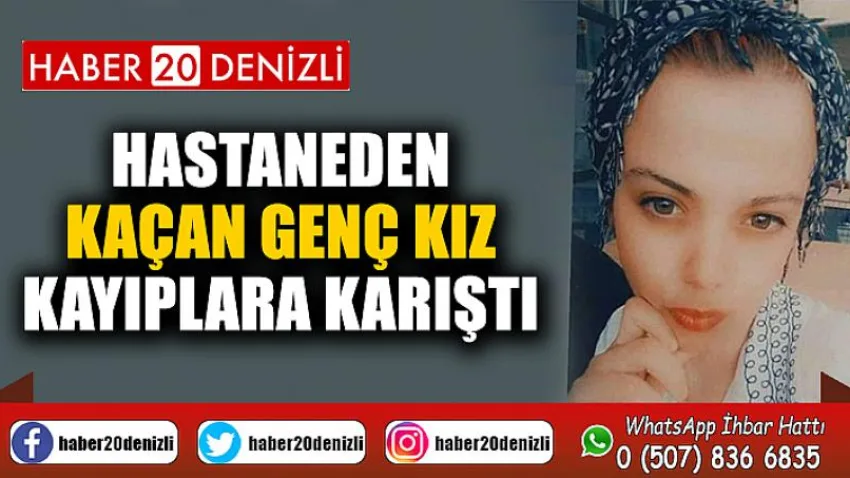 Hastaneden kaçan genç kız kayıplara karıştı