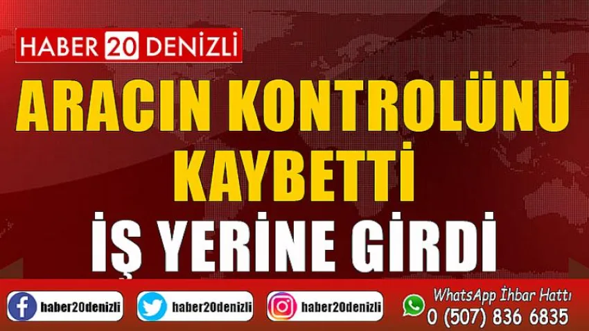 Aracın Kontrolünü Kaybetti İş Yerine Girdi