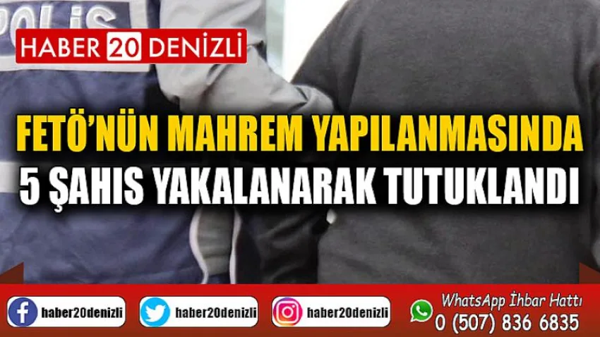 FETÖ’nün mahrem yapılanmasında 5 şahıs yakalanarak tutuklandı