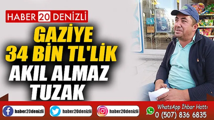 Gaziye 34 bin TL'lik akıl almaz tuzak