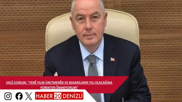 Vali Coşkun: "Yeni yılın üretmenin ve başarıların yılı olacağına yürekten inanıyorum"