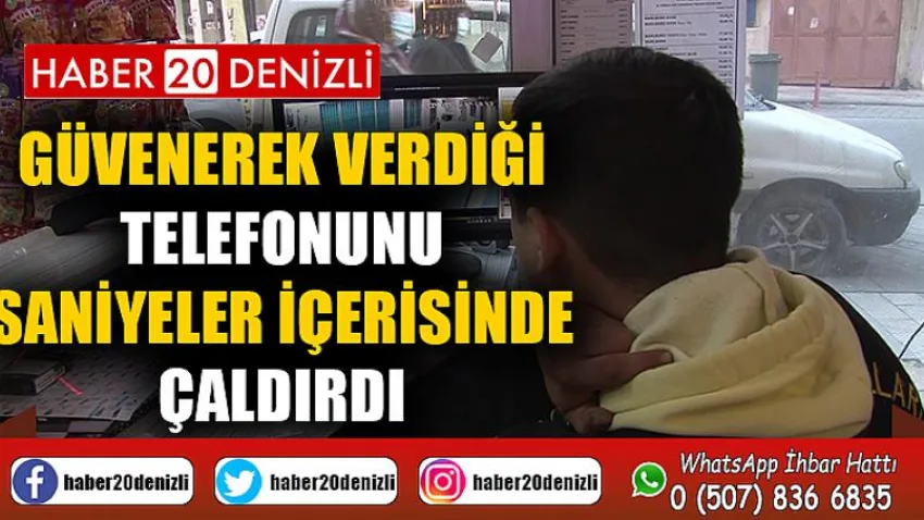 Güvenerek verdiği telefonunu saniyeler içerisinde çaldırdı