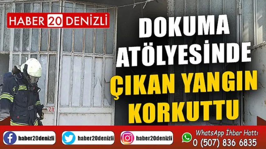 Dokuma atölyesinde çıkan yangın korkuttu