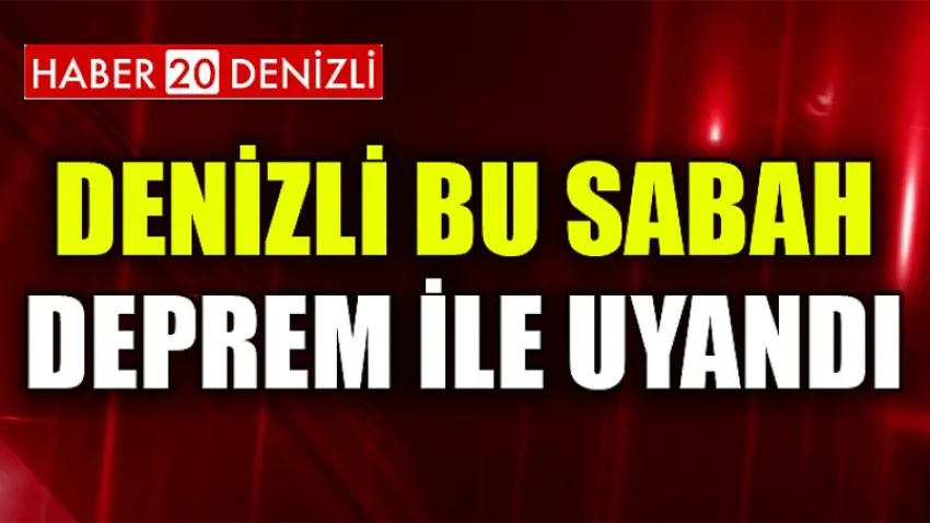 Denizli Bu Sabah Deprem ile Uyandı