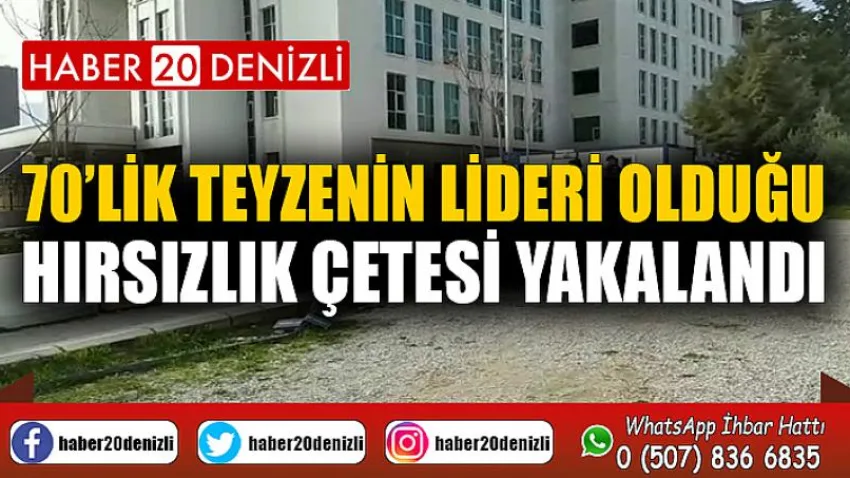 70’lik teyzenin lideri olduğu hırsızlık çetesi yakalandı