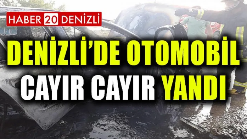 Denizli'de Otomobil Cayır Cayır Yandı
