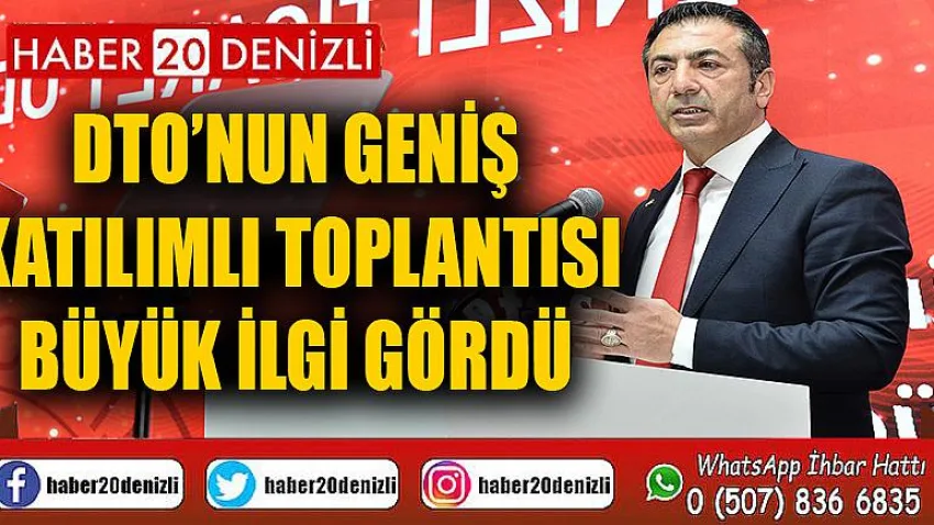 DTO’nun geniş katılımlı toplantısı büyük ilgi gördü