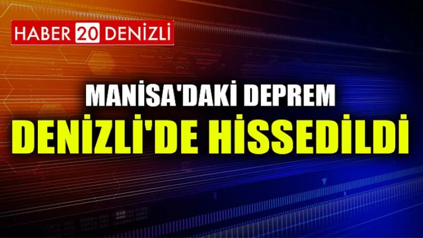 Manisa'daki Deprem Denizli'de Hissedildi
