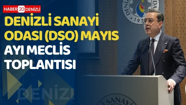 Denİzlİ Sanayİ Odası (DSO) Mayıs Ayı Meclİs Toplantısı