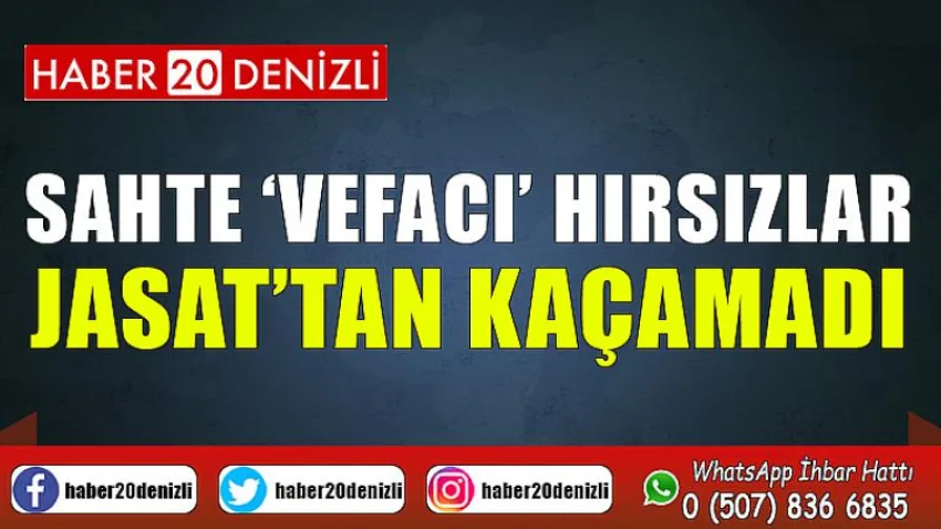 Sahte ‘vefacı’ hırsızlar JASAT’tan kaçamadı