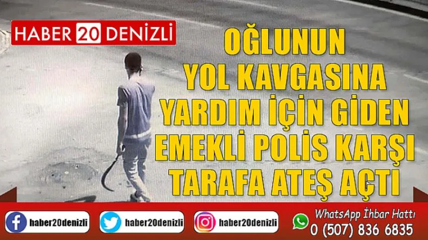 Oğlunun yol kavgasına yardım için giden emekli polis karşı tarafa ateş açtı