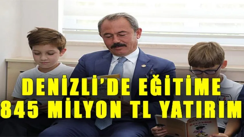 Denizli’de Eğitime 845 Milyon Tl Yatırım