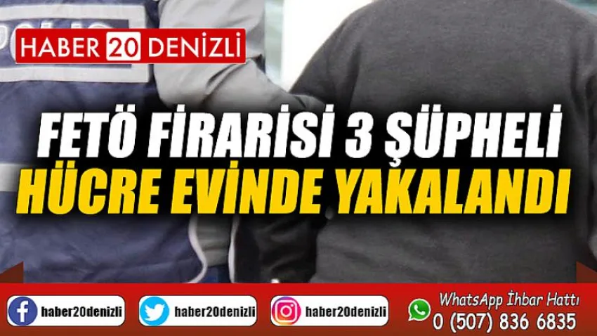 FETÖ firarisi 3 şüpheli hücre evinde yakalandı