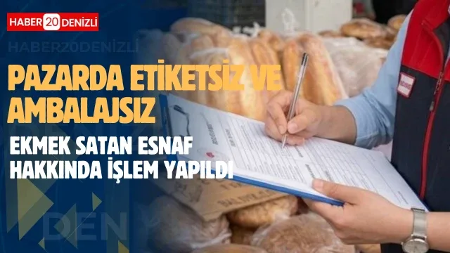 etiketsiz ve ambalajsız ekmek satan esnaf hakkında işlem yapıldı