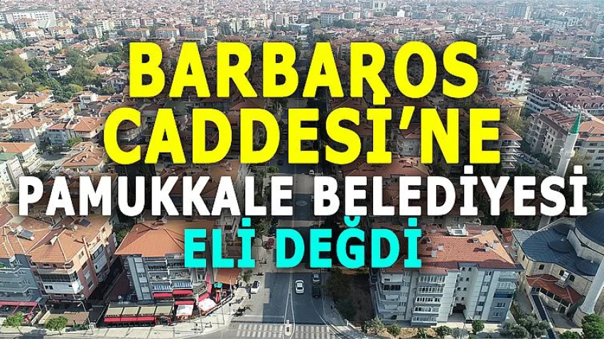 Barbaros Caddesi’ne Pamukkale Belediyesi Eli Değdi