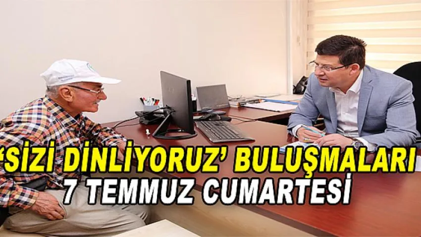 Sizi Dinliyoruz' Buluşmaları 7 Temmuz'da