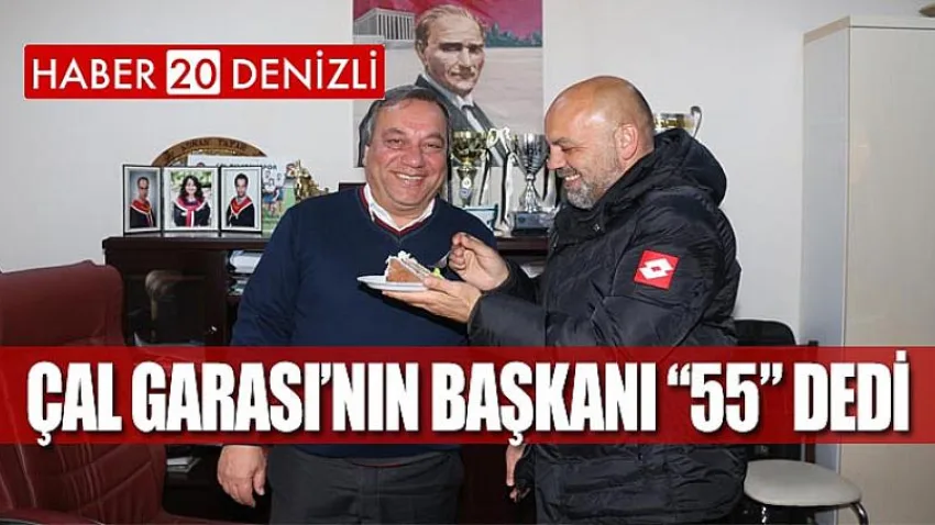 Çal Garası’nın Başkanı “55” Dedi