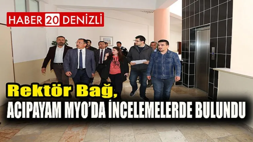 Rektör Bağ, Acıpayam MYO’da İncelemelerde Bulundu