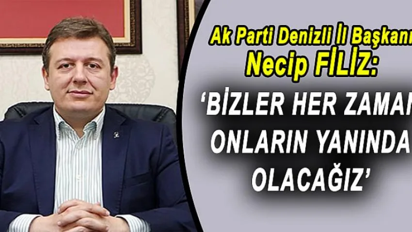 Filiz 'Bizler Her Zaman Onların Yanında Olacağız'