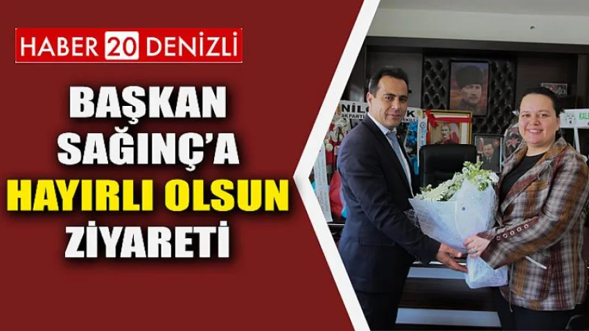 Başkan Sağınç’a Hayırlı Olsun Ziyareti
