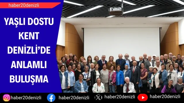Yaşlı Dostu Kent Denizli’de anlamlı buluşma