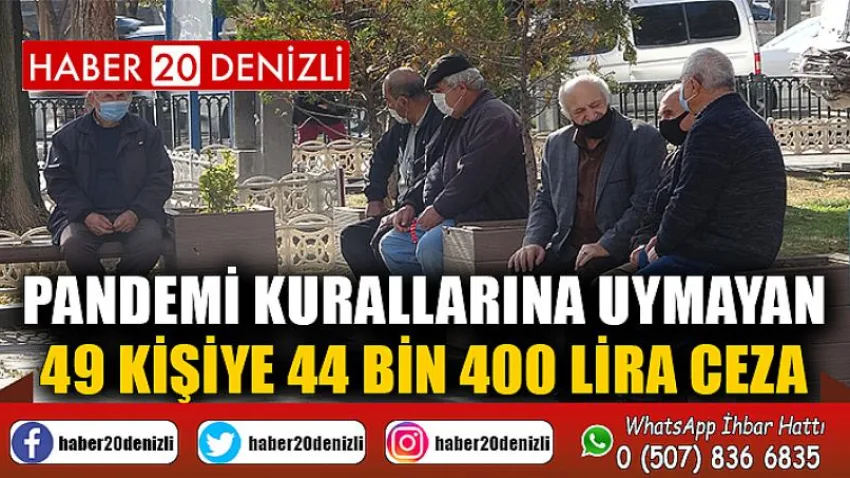 Pandemi kurallarına uymayan 49 kişiye 44 bin 400 lira ceza