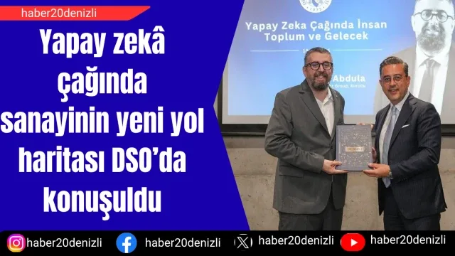 Yapay zekâ çağında sanayinin yeni yol haritası DSO’da konuşuldu