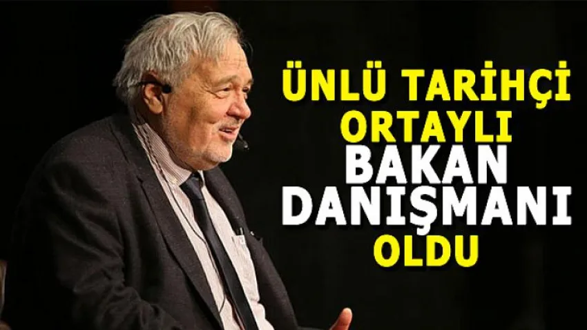 Ünlü Tarihçi Ortaylı, Bakan Danışmanı Oldu
