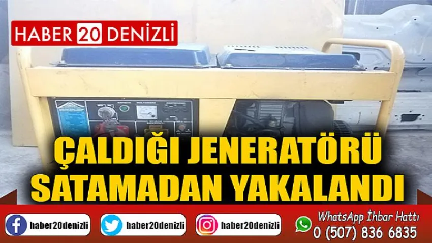 Çaldığı jeneratörü satamadan yakalandı