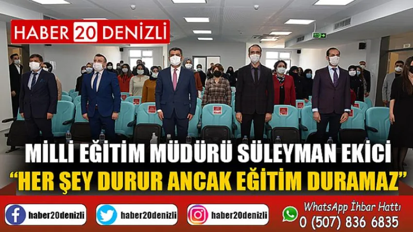 Milli Eğitim Müdürü Süleyman Ekici; “Her şey durur ancak eğitim duramaz”